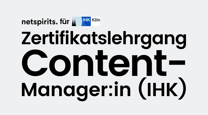 netspirits bildet zum/r Content-Manager:in (IHK) aus IHK-Zertifikatslehrgang Content-Manager:in