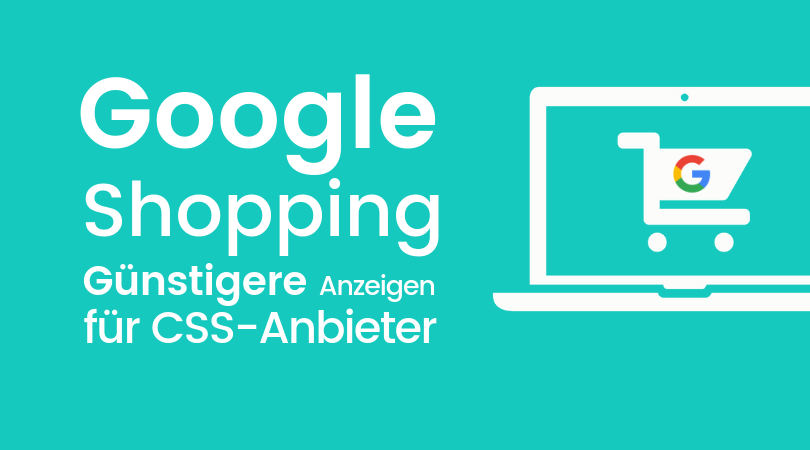 Goog­le Shop­ping ohne Goog­le: Jetzt auf ein CSS umsat­teln und sparen